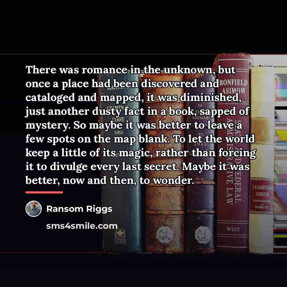 “There was romance in the unknown, but once a place…” quote by Ransom Riggs