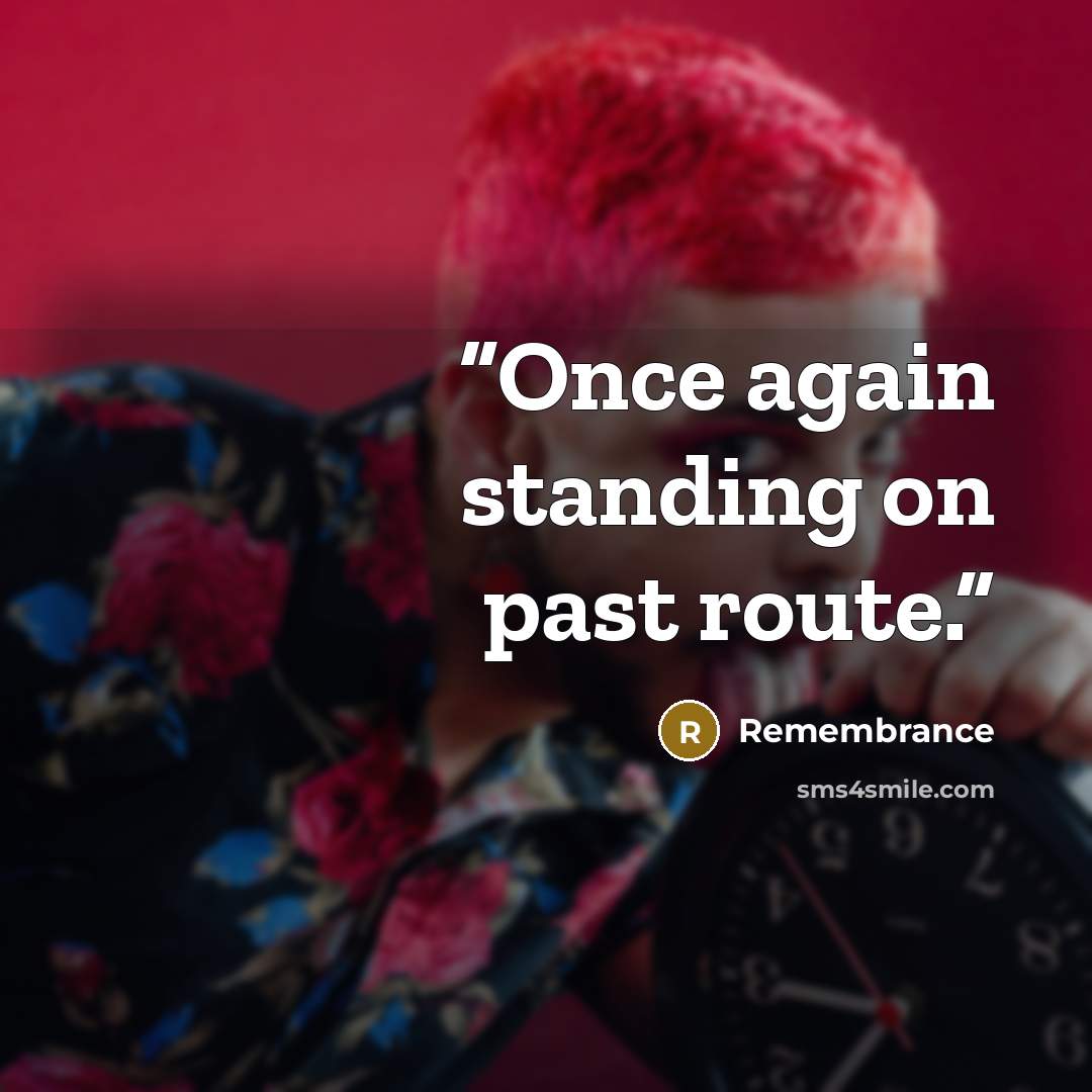 “Once again standing on past route.” quote by Remembrance