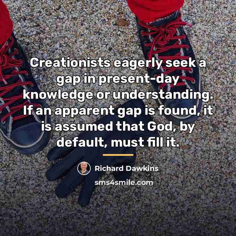 “Creationists eagerly seek a gap in present-day knowledge or understanding.…” quote by Richard Dawkins