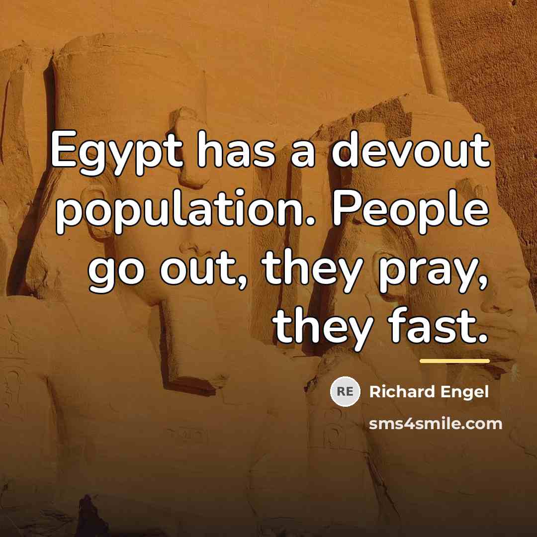 “Egypt has a devout population. People go out, they pray,…” quote by Richard Engel