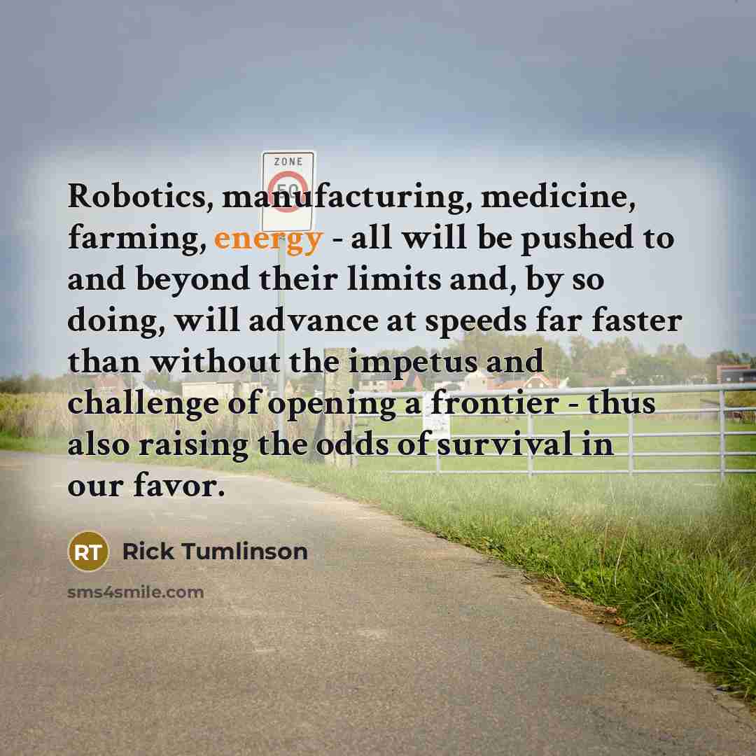 “Robotics, manufacturing, medicine, farming, energy - all will be pushed…” quote by Rick Tumlinson