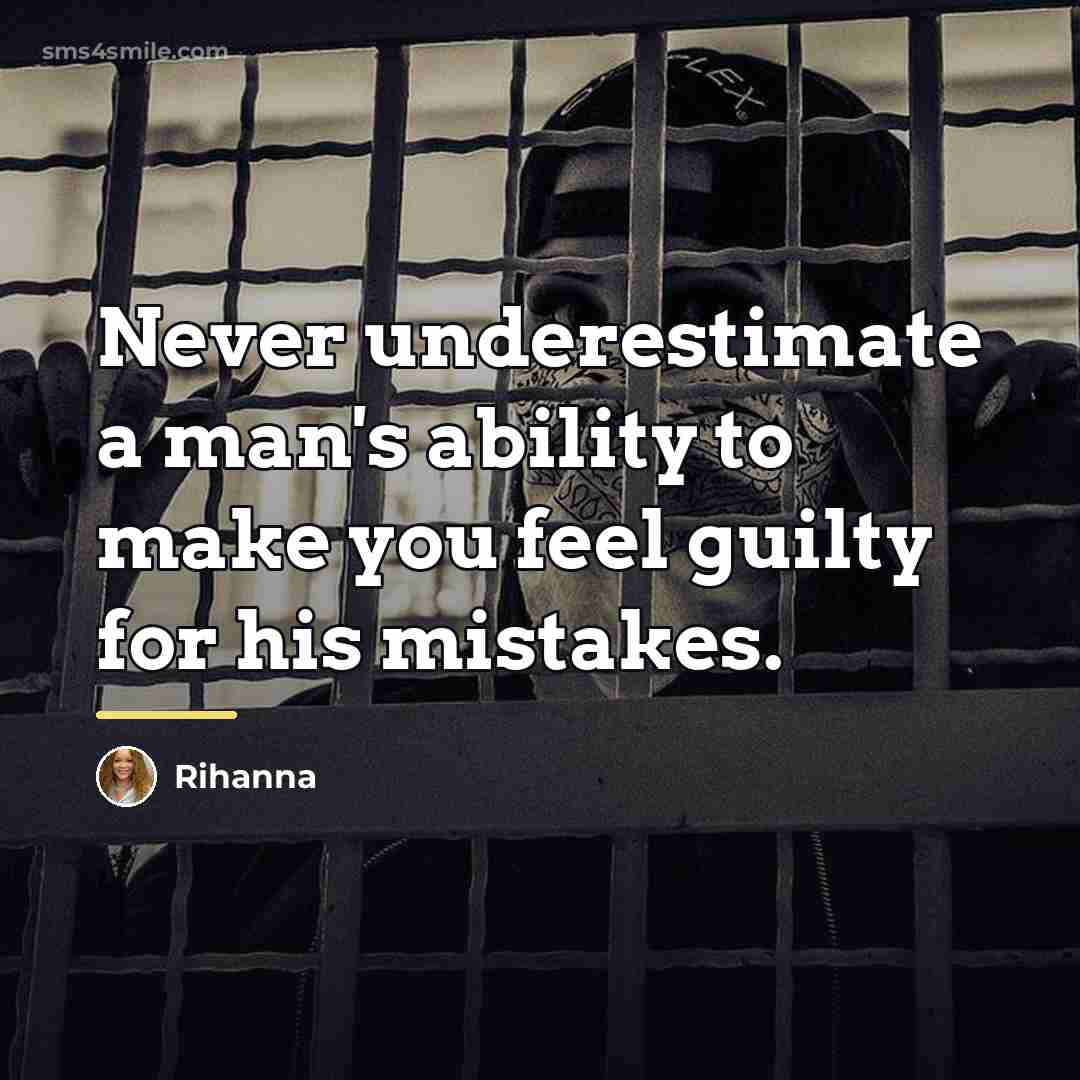“Never underestimate a man's ability to make you feel guilty…” quote by Rihanna