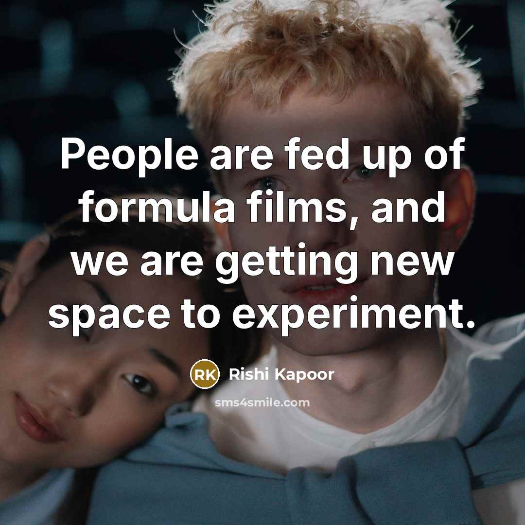“People are fed up of formula films, and we are…” quote by Rishi Kapoor
