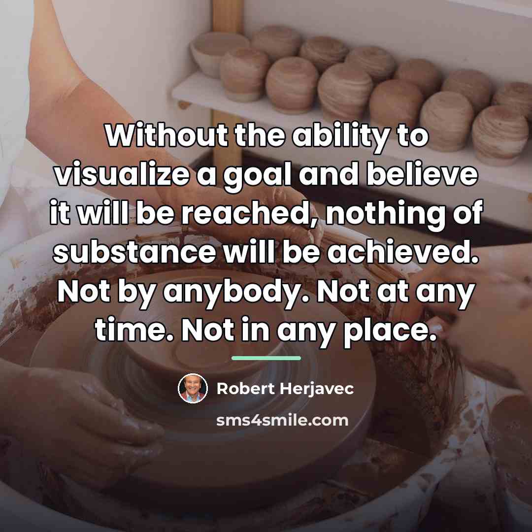 “Without the ability to visualize a goal and believe it…” quote by Robert Herjavec