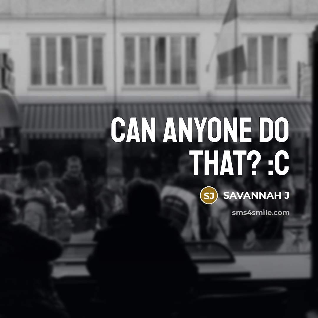 “Can anyone do that? :c…” quote by Savannah J
