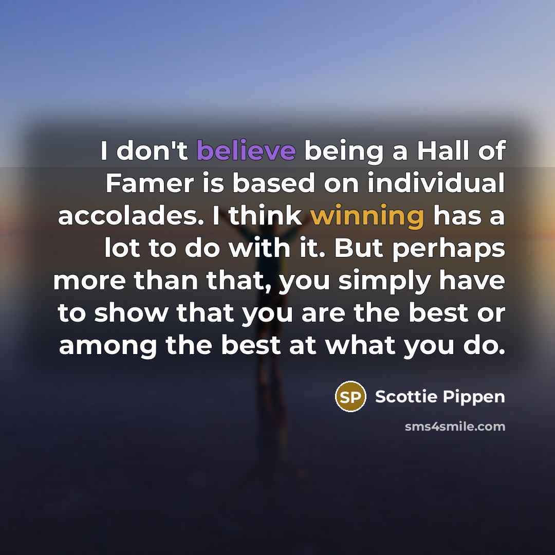 “I don't believe being a Hall of Famer is based…” quote by Scottie Pippen