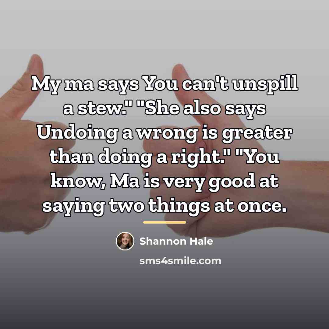 “My ma says You can't unspill a stew." "She also…” quote by Shannon Hale