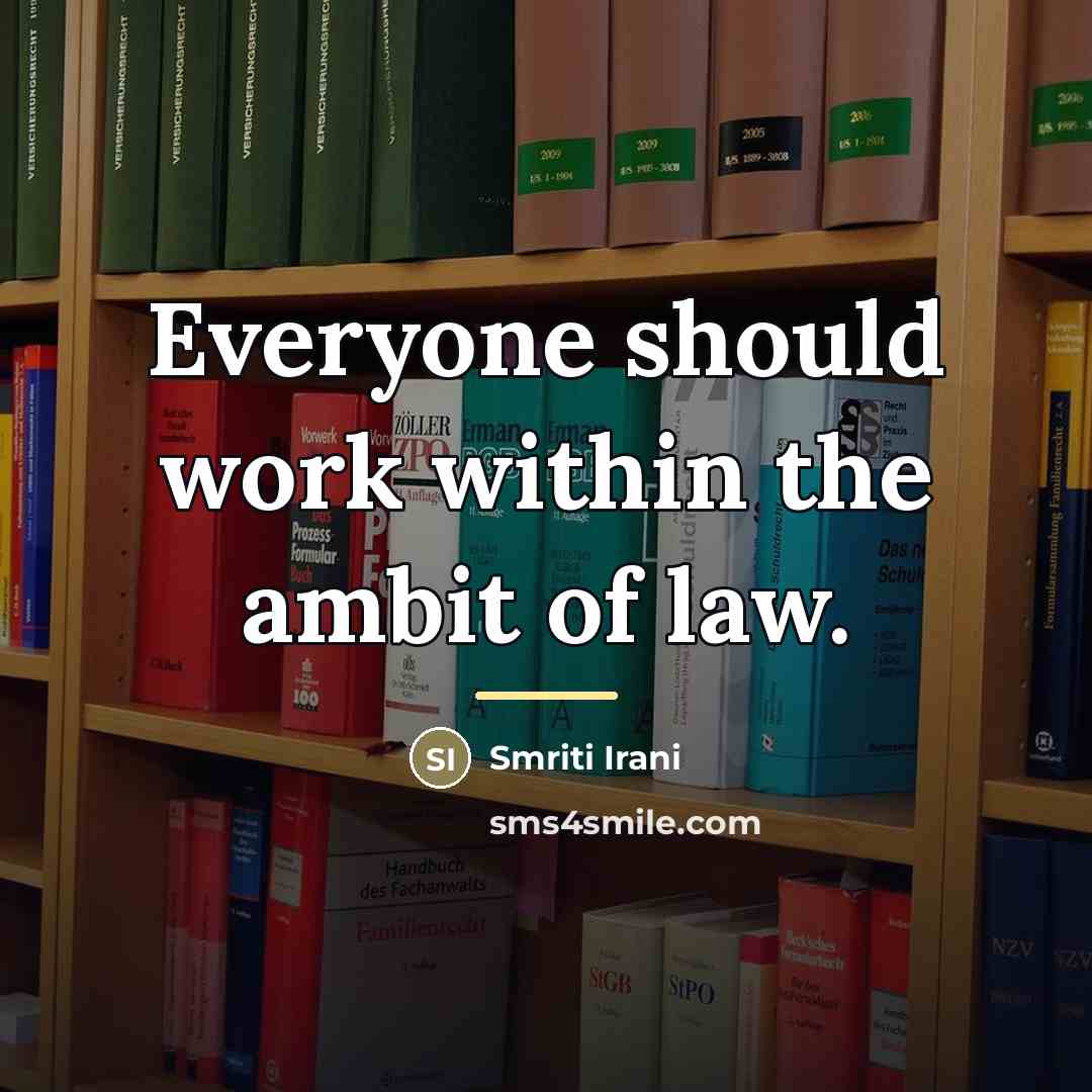 “Everyone should work within the ambit of law.…” quote by Smriti Irani