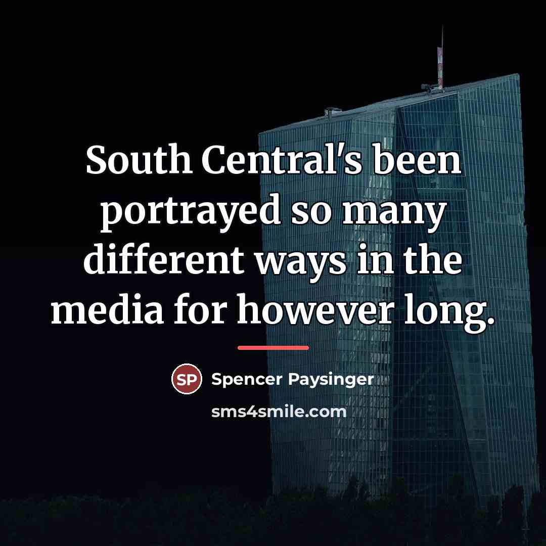 “South Central's been portrayed so many different ways in the…” quote by Spencer Paysinger