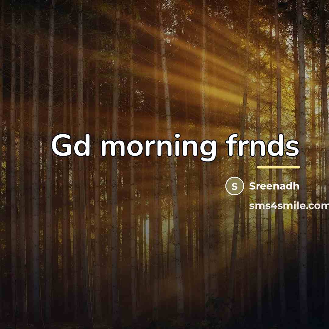 “Gd morning frnds…” quote by Sreenadh