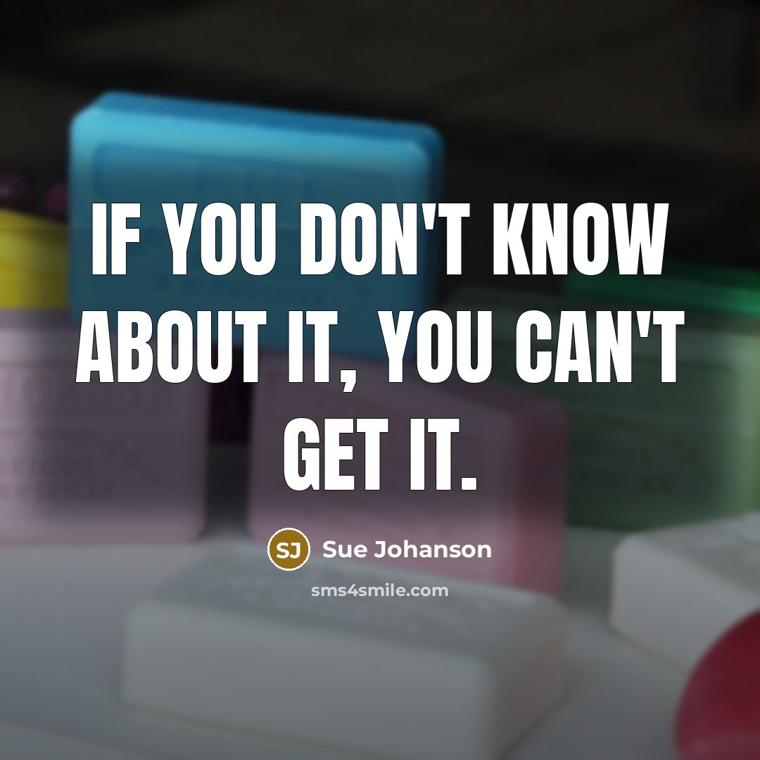 “If you don't know about it, you can't get it.…” quote by Sue Johanson
