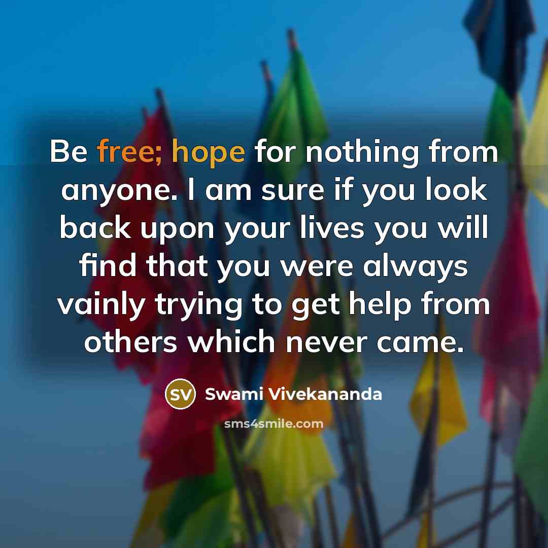 “Be free; hope for nothing from anyone. I am sure…” quote by Swami Vivekananda