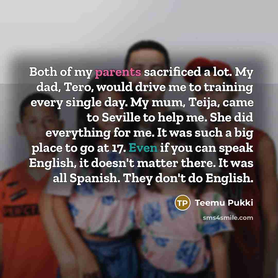 “Both of my parents sacrificed a lot. My dad, Tero,…” quote by Teemu Pukki