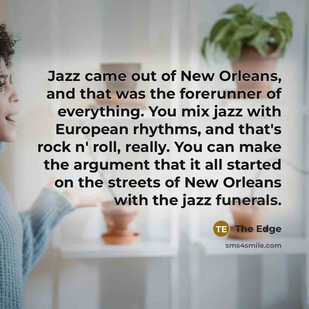 “Jazz came out of New Orleans, and that was the…” quote by The Edge