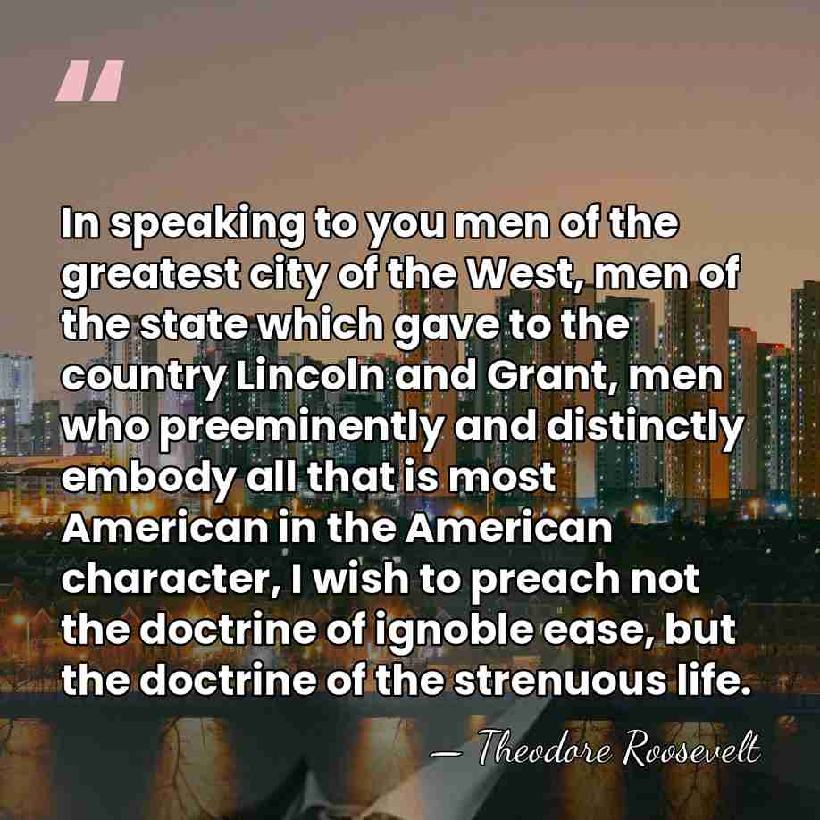 In speaking to you men of the greatest city of the West,&hellip; - Theodore Roosevelt