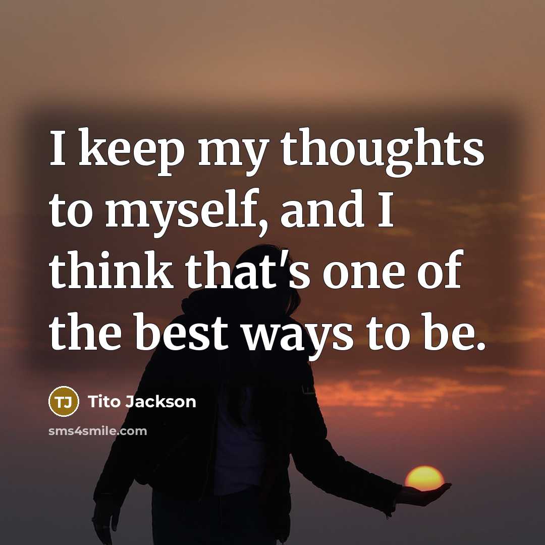 “I keep my thoughts to myself, and I think that's…” quote by Tito Jackson
