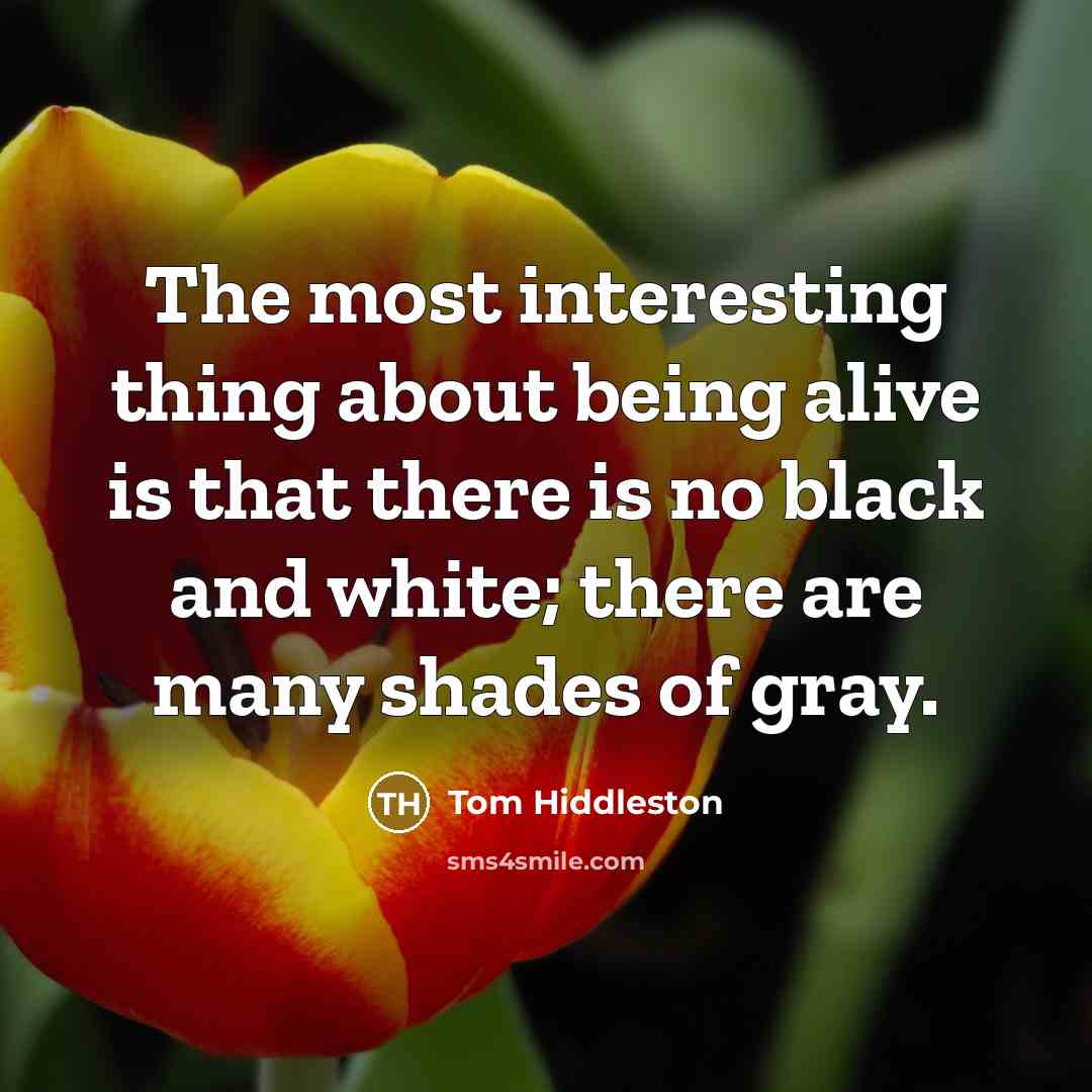 “The most interesting thing about being alive is that there…” quote by Tom Hiddleston