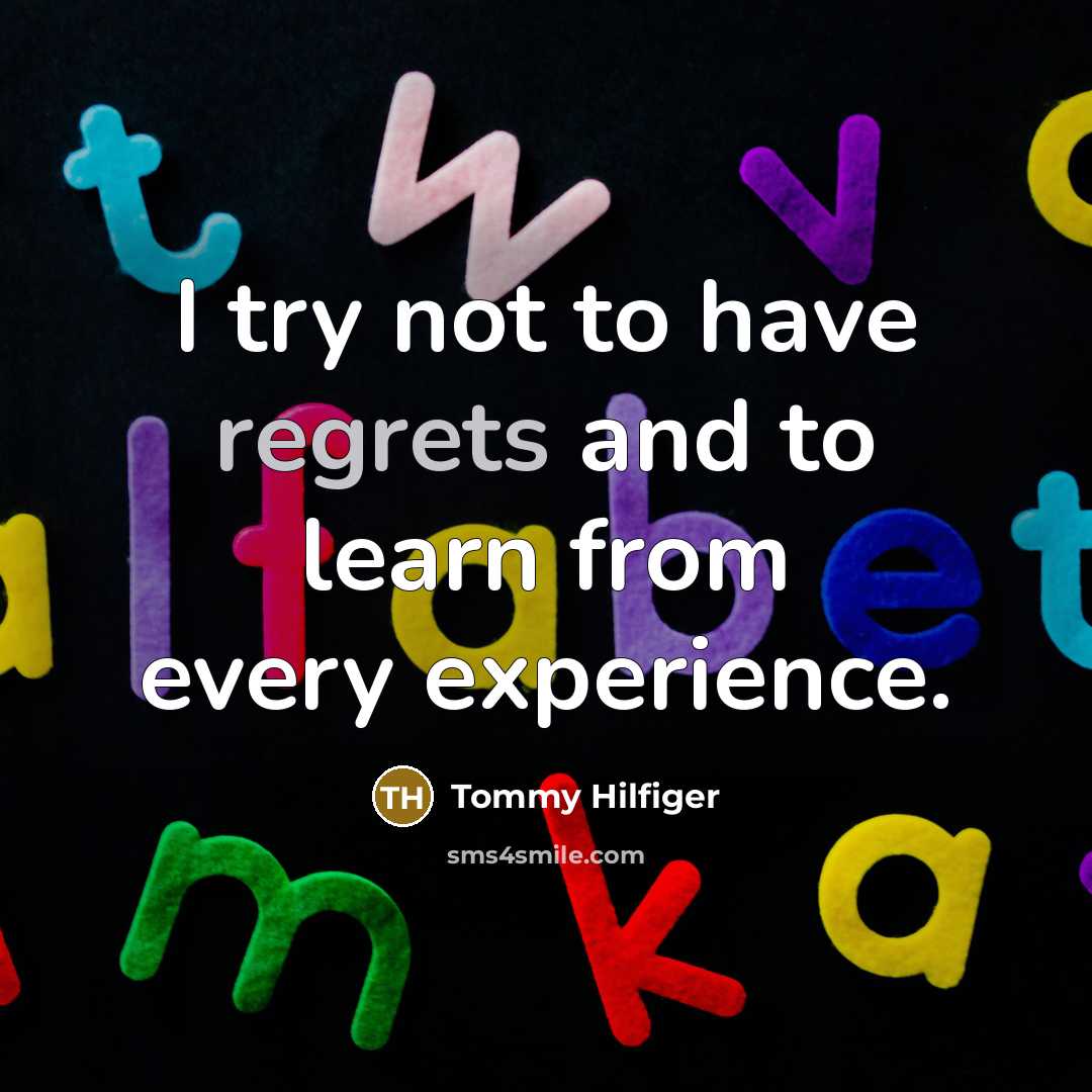 “I try not to have regrets and to learn from…” quote by Tommy Hilfiger