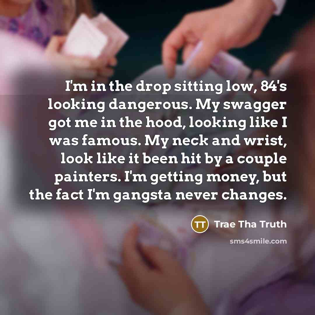 “I'm in the drop sitting low, 84's looking dangerous. My…” quote by Trae Tha Truth