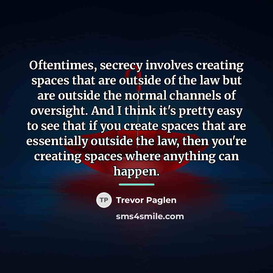 “Oftentimes, secrecy involves creating spaces that are outside of the…” quote by Trevor Paglen