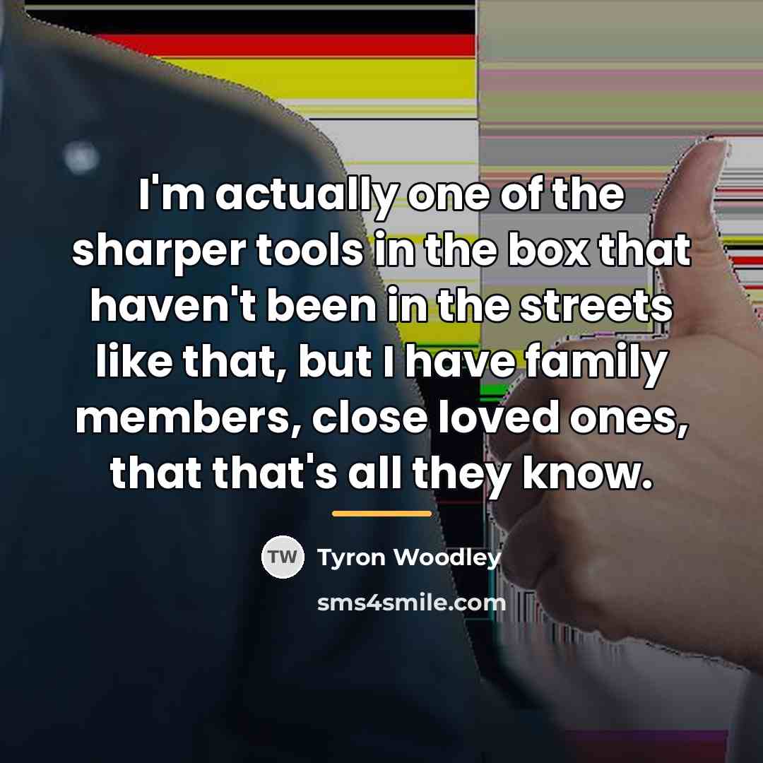 “I'm actually one of the sharper tools in the box…” quote by Tyron Woodley