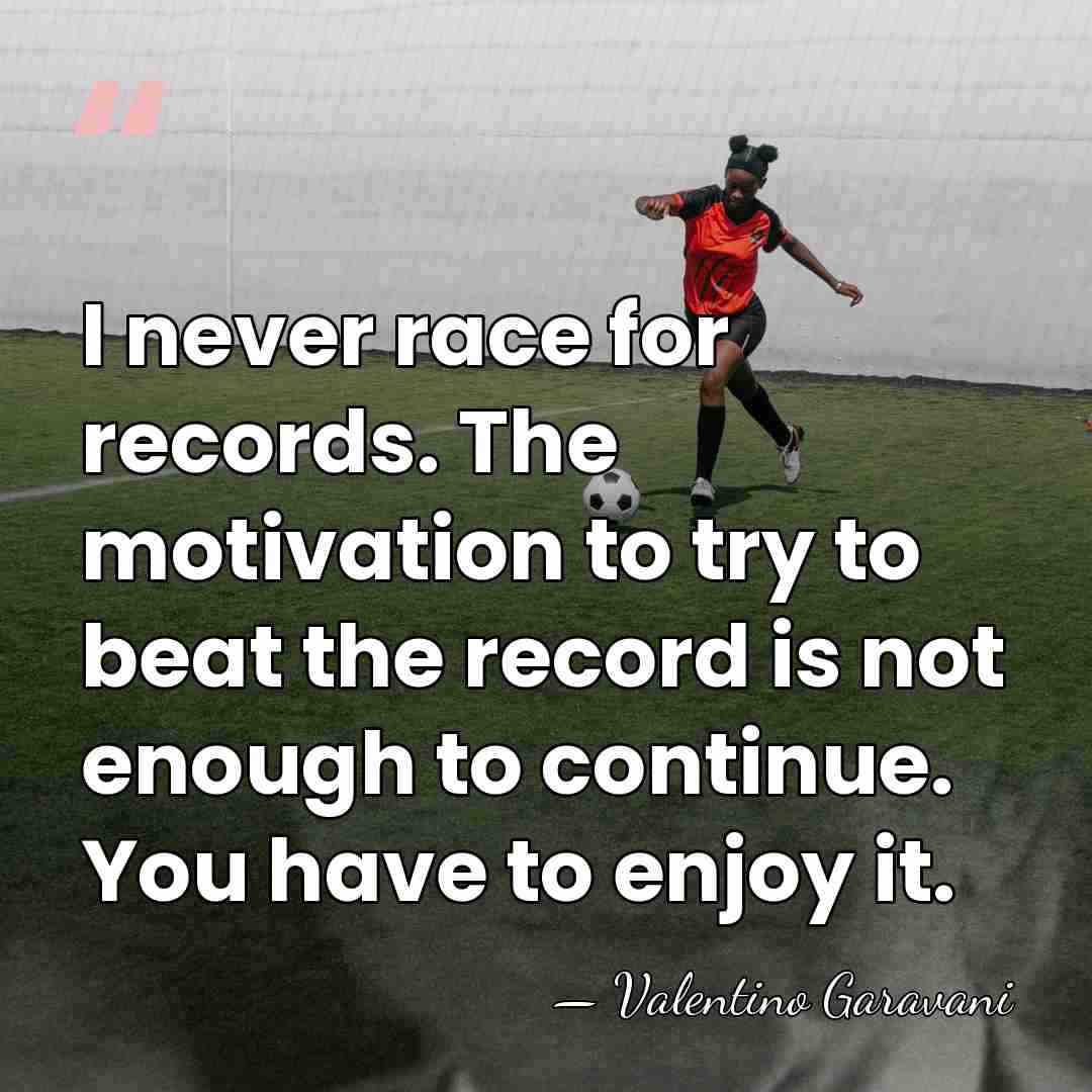 I never race for records. The motivation to try to beat the&hellip; - Valentino Garavani
