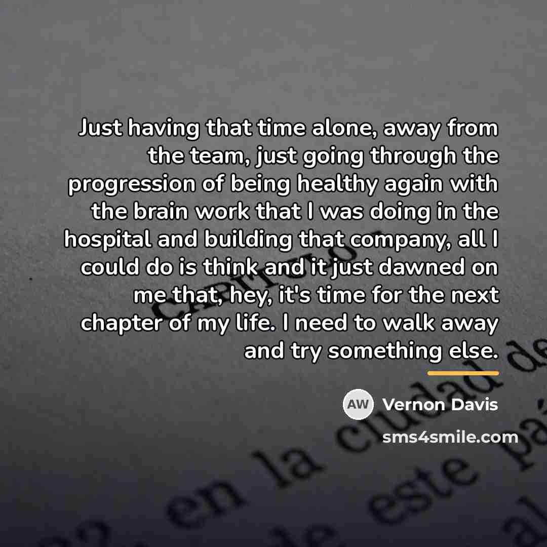 “Just having that time alone, away from the team, just…” quote by Vernon Davis