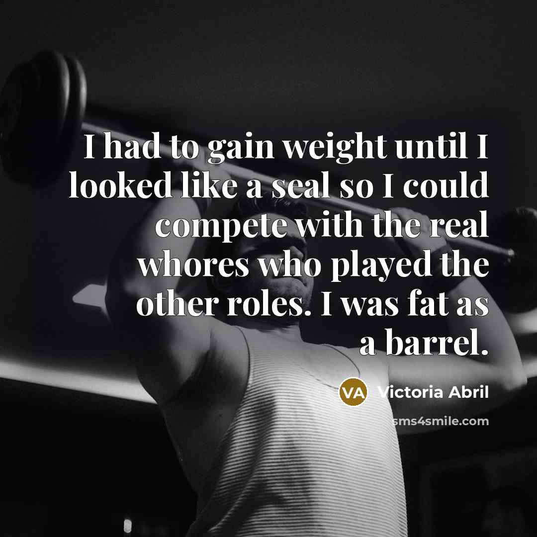 “I had to gain weight until I looked like a…” quote by Victoria Abril