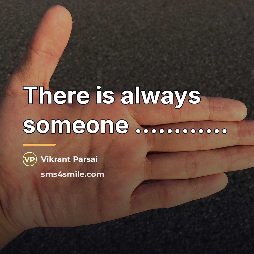 “There is always someone ............…” quote by Vikrant Parsai