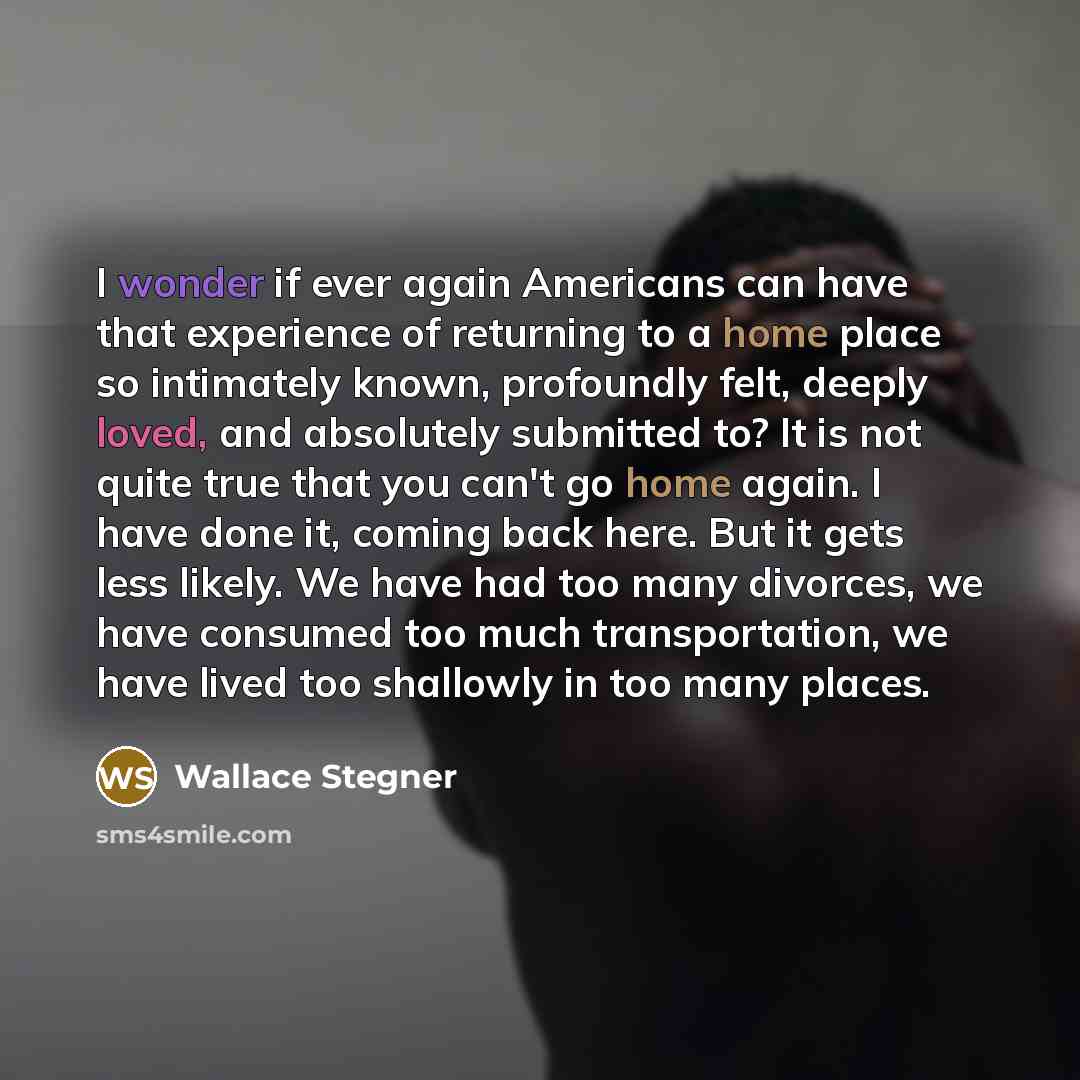 “I wonder if ever again Americans can have that experience…” quote by Wallace Stegner