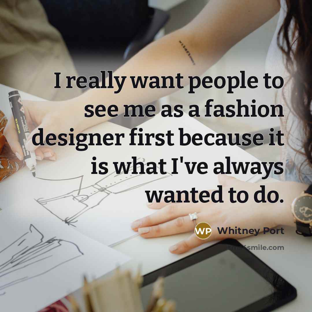 “I really want people to see me as a fashion…” quote by Whitney Port