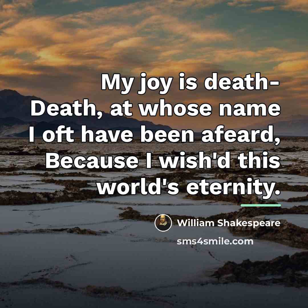 “My joy is death- Death, at whose name I oft…” quote by William Shakespeare