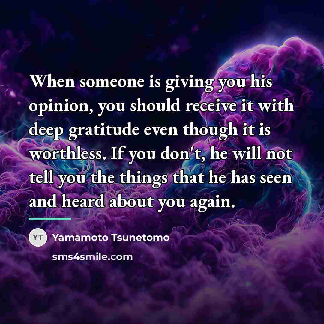 “When someone is giving you his opinion, you should receive…” quote by Yamamoto Tsunetomo