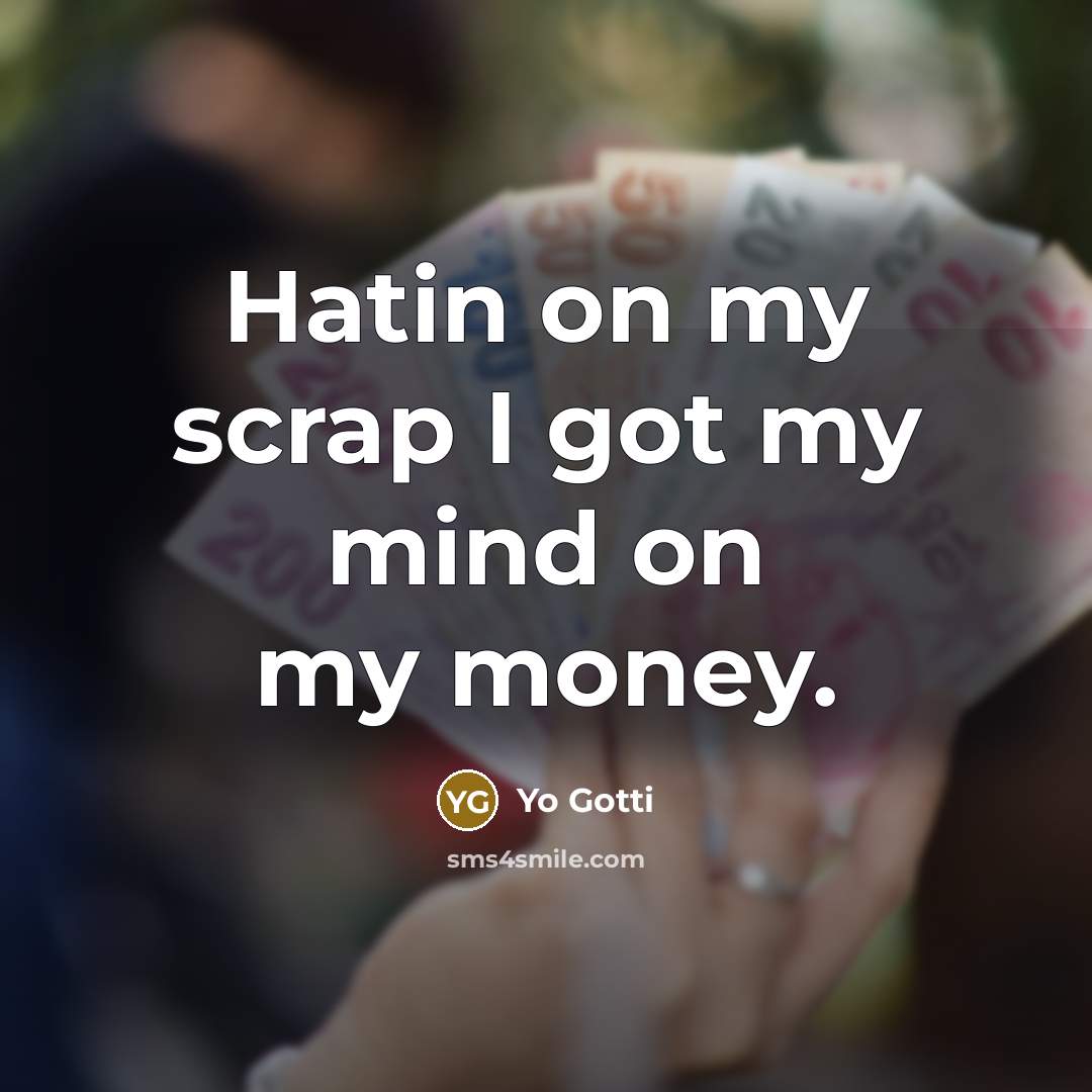 “Hatin on my scrap I got my mind on my…” quote by Yo Gotti