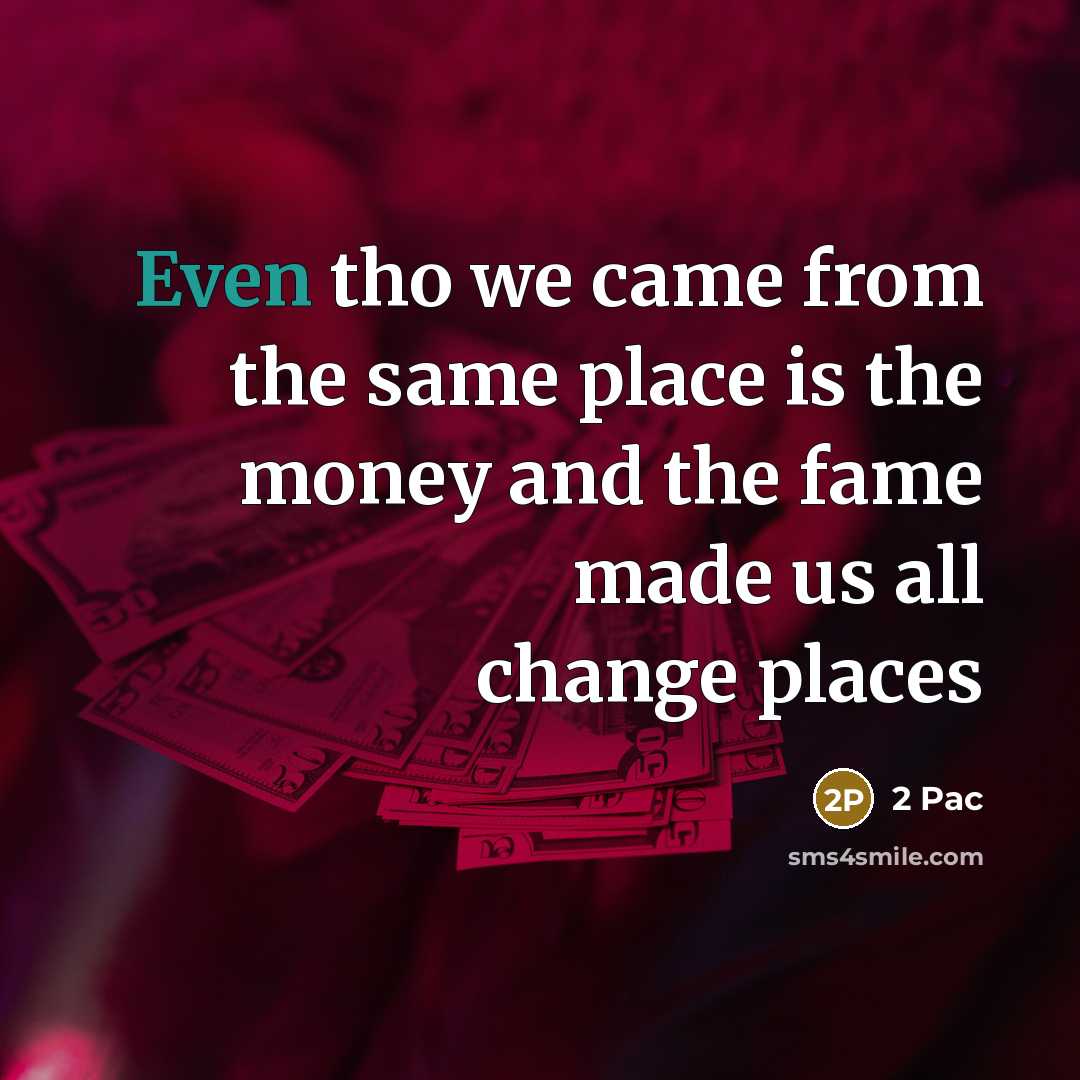 “Even tho we came from the same place is the…” quote by 2 Pac