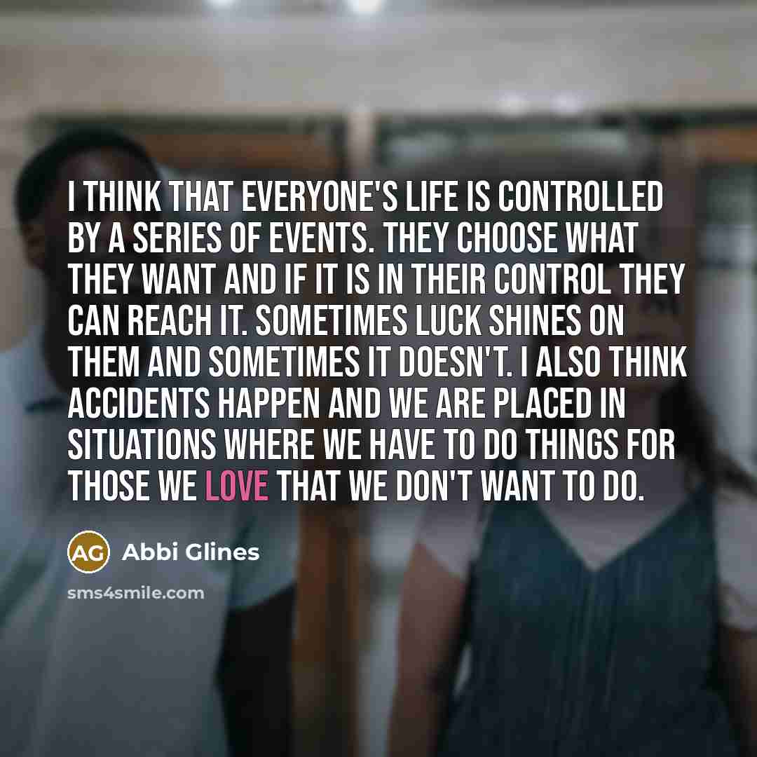 “I think that everyone's life is controlled by a series…” quote by Abbi Glines