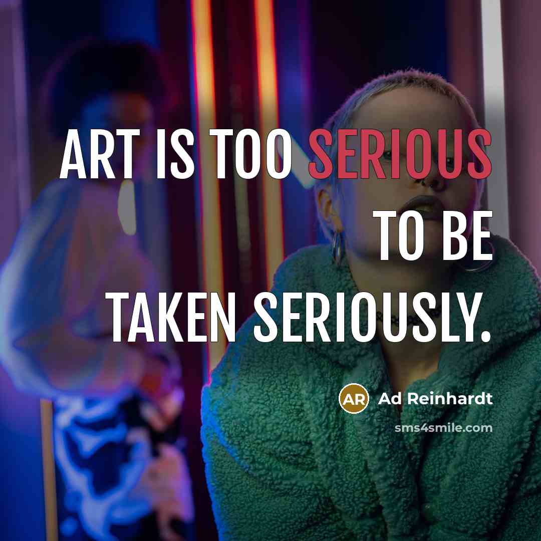 “Art is too serious to be taken seriously.…” quote by Ad Reinhardt