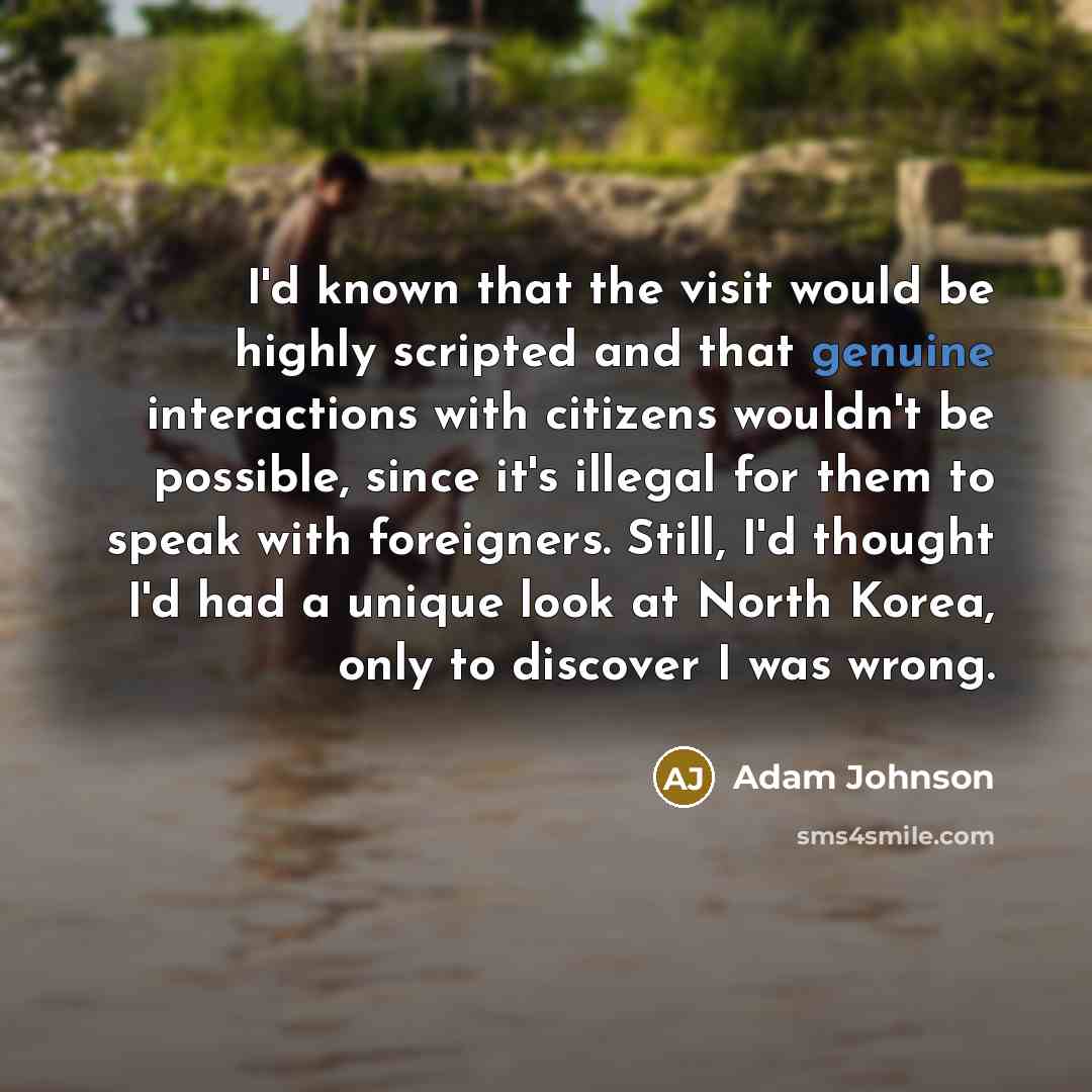 “I'd known that the visit would be highly scripted and…” quote by Adam Johnson
