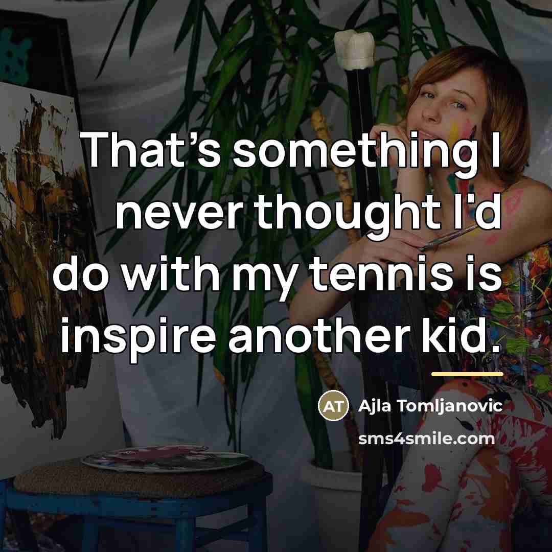 “That's something I never thought I'd do with my tennis…” quote by Ajla Tomljanovic