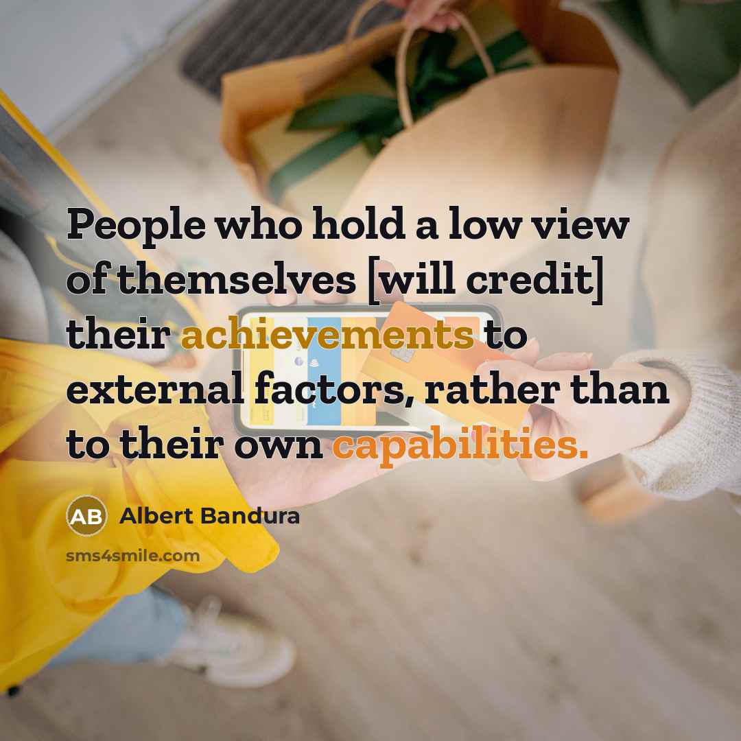 “People who hold a low view of themselves [will credit]…” quote by Albert Bandura