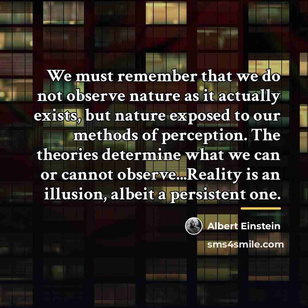 “We must remember that we do not observe nature as…” quote by Albert Einstein