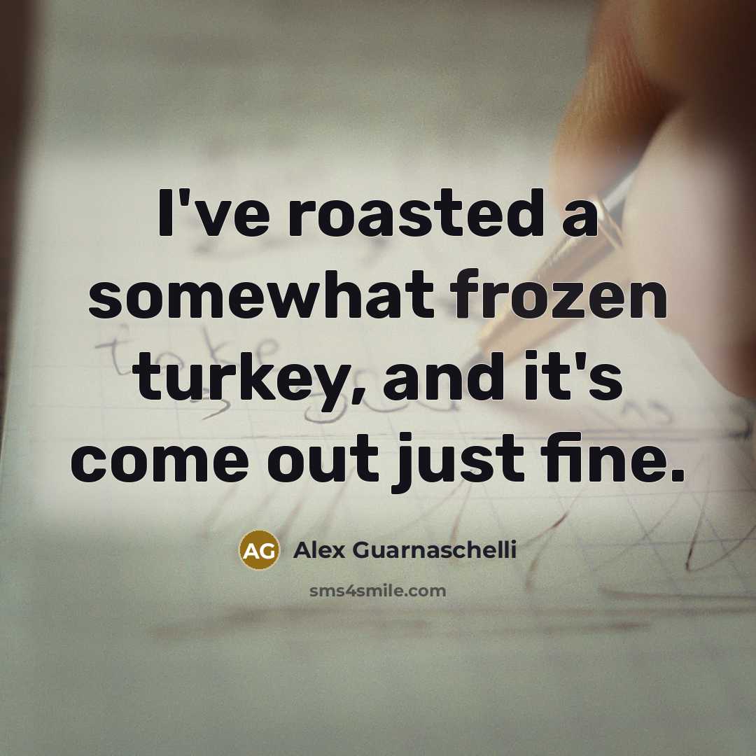 “I've roasted a somewhat frozen turkey, and it's come out…” quote by Alex Guarnaschelli