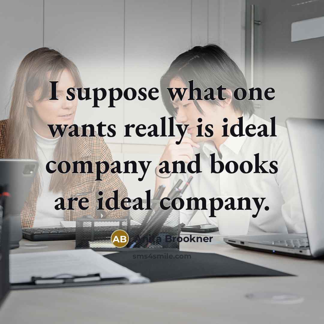 “I suppose what one wants really is ideal company and…” quote by Anita Brookner