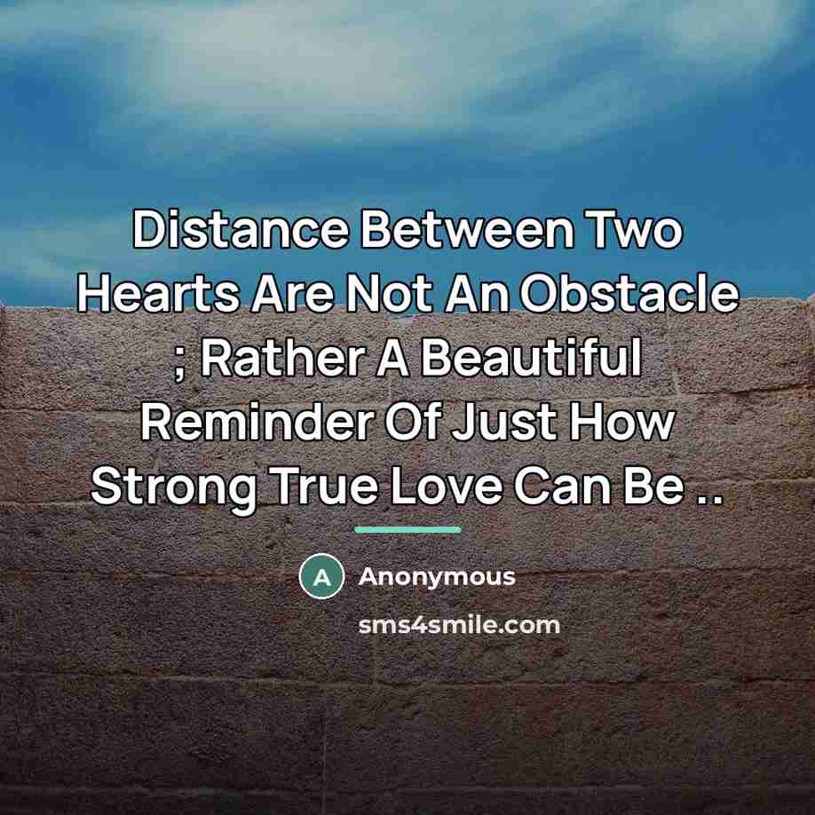 “Distance Between Two Hearts Are Not An Obstacle ; Rather…” quote by Anonymous