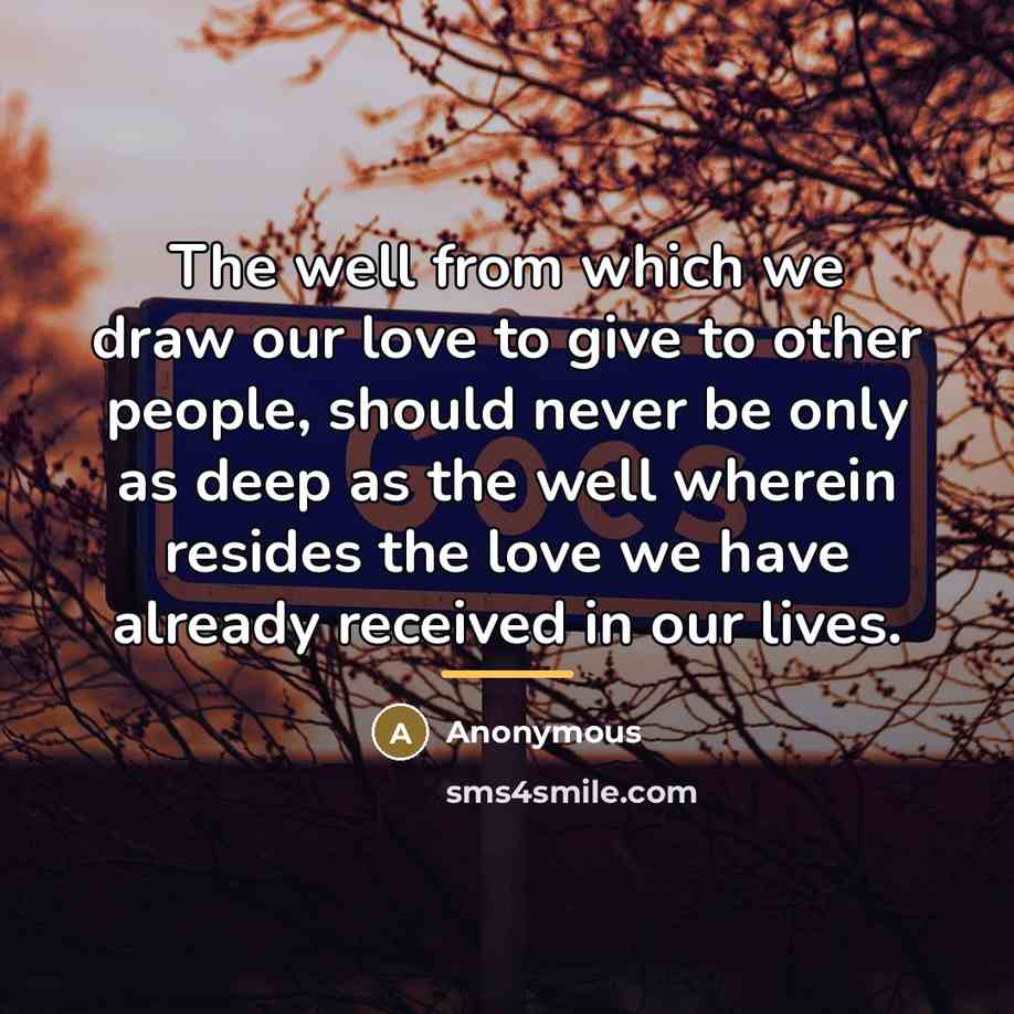“The well from which we draw our love to give…” quote by Anonymous