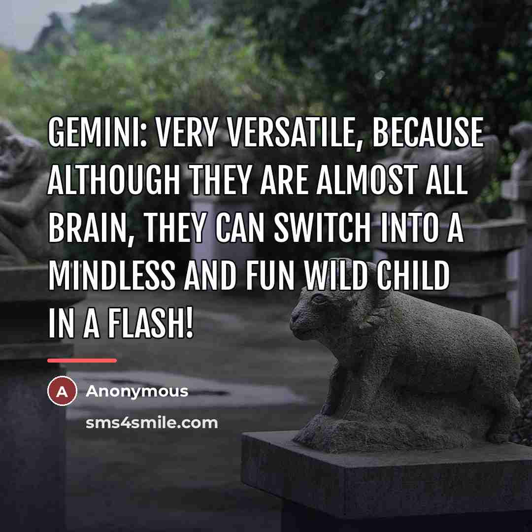 “Gemini: Very versatile, because although they are almost all brain,…” quote by Anonymous