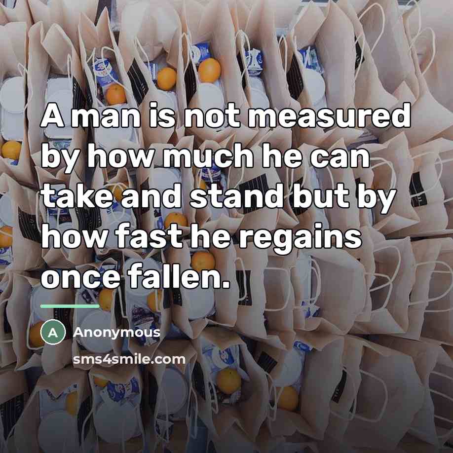 “A man is not measured by how much he can…” quote by Anonymous