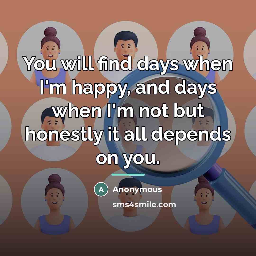 “You will find days when I'm happy, and days when…” quote by Anonymous
