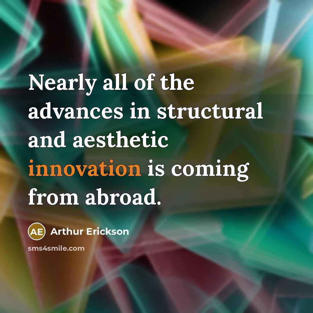“Nearly all of the advances in structural and aesthetic innovation…” quote by Arthur Erickson