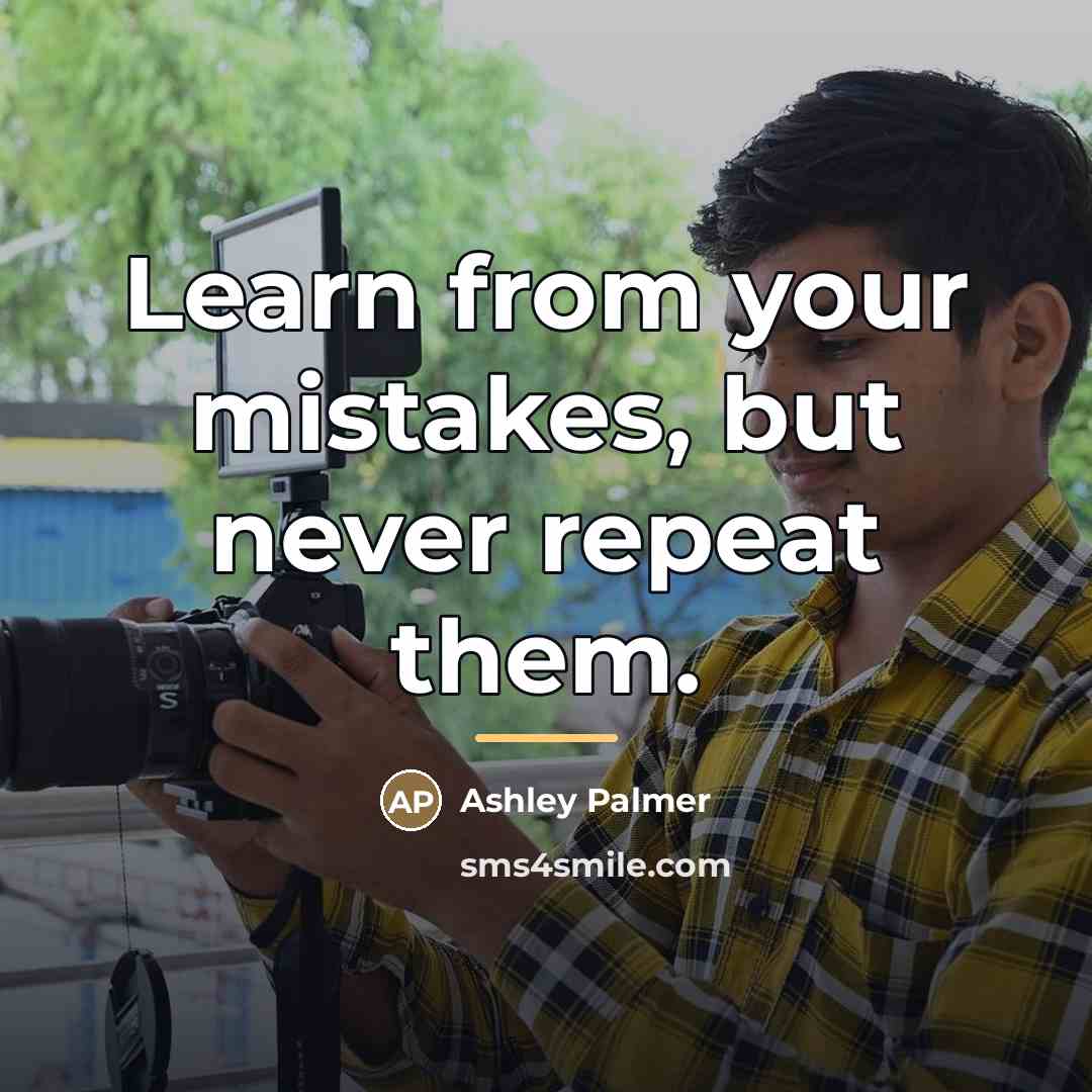 “Learn from your mistakes, but never repeat them.…” quote by Ashley Palmer